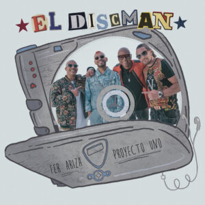 Fer Ariza y Proyecto Uno presentan “El Discman”