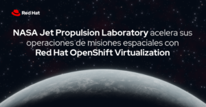 El JPL seleccionó Red Hat OpenShift con su capacidad integrada de Red Hat OpenShift